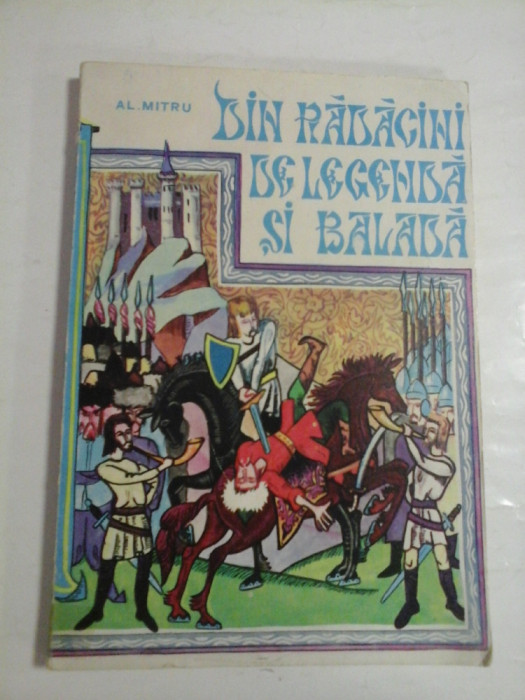 DIN RADACINI DE LEGENDA SI BALADA - AL. MITRU