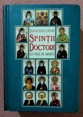 Rugaciuni catre Sfintii Doctori cei fara de arginti. Editura Scara Print, 2021 - Arhimandrit Justin Parvu foto