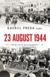 Cumpara ieftin 23 august 1944. 80 de ani de la evenimente/Gavriil Preda