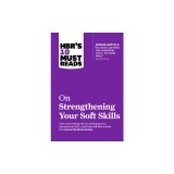 Hbr's 10 Must Reads on Strengthening Your Soft Skills (with Bonus Article You Don't Need Just One Leadership Voice--You Need Many by Amy Jen Su)
