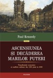 Ascensiunea şi decăderea marilor puteri. Transformări economice şi conflicte militare din 1500 p&acirc;nă in 2000 - Hardcover - Paul Kennedy - Polirom