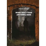 More truly than anything here - Baranyi Ferenc