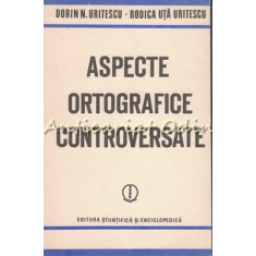 Aspecte Ortografice Controversate - Dorin N. Uritescu, Rodica Uta Uritescu