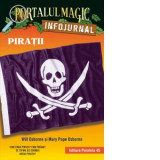 Piratii. Infojurnal (insoteste volumul 4 din seria Portalul magic: Comoara piratilor) - Mary Pope Osborne, Mihaela Pogonici , Will Osborne