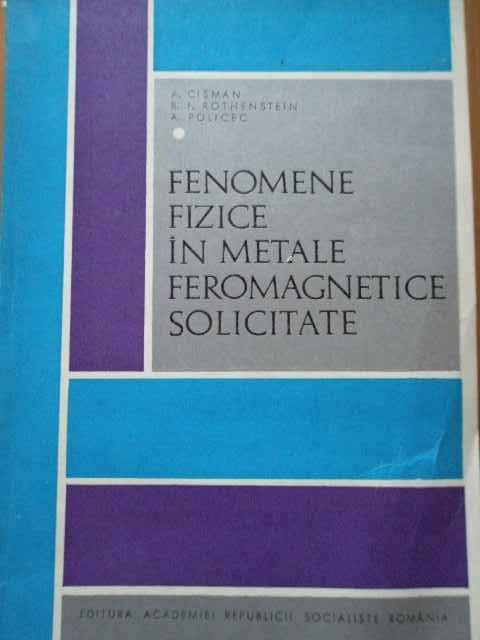 Fenomene Fizice In Metale Feromagnetice Solicitate - A. Cisman B.f. Rothenstein A. Policec ,291993