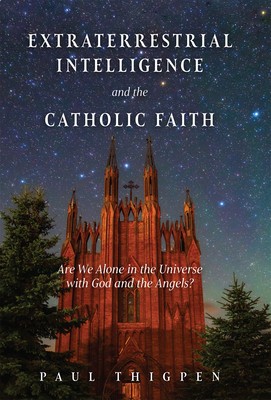Extraterrestrial Intelligence and the Catholic Faith: Are We Alone in the Universe with God and the Angels? foto