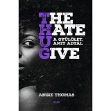 The Hate U Give - A gyűl&ouml;let, amit adt&aacute;l - Angie Thomas