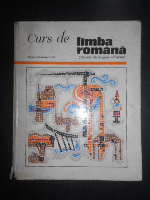 Oltea Delarascruci - Curs de limba romana Volumul 1