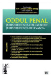 Codul penal. Jurisprudenta obligatorie. Jurisprudenta relevanta | Dan Lupascu, Mihai Mares