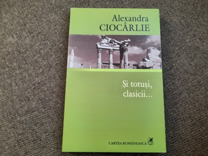 Alexandra Ciocarlie - Si totusi, clasicii..
