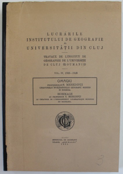 LUCRARILE INSTITUTULUI DE GEOGRAFIE AL UNIVERSITATII DIN CLUJ : OMAGIU PROFESORULUI S. MEHEDINTI , 1931