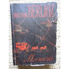 Memoriile lui Hector Berlioz cuprinzind calatoriile sale in Italia, Germania, Rusia si Anglia (1803-1865)
