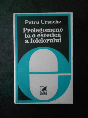 PETRU URSACHE - PROLEGOMENE LA O ESTETICA A FOLCLORULUI foto