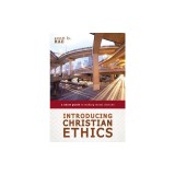 Introducing Christian Ethics: A Short Guide to Making Moral Choices