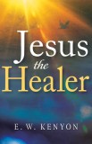 "Jesus the Healer" de E. W. Kenyon - Carte in Engleza despre Vindecare, Credinta