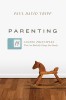 Parenting: The 15 Gospel Principles That Can Radically Change Your Family