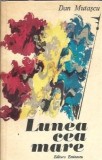 Cumpara ieftin Lunea cea mare - Dan Mutascu