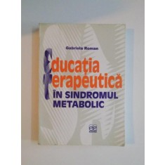 EDUCATIA TERAPEUTICA IN SINDROMUL METABOLIC de GABRIELA ROMAN , 2004