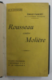 ROUSSEAU CONTRE MOLIERE par EMILE FAGUET , 1910 * LEGATURA VECHE
