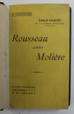 ROUSSEAU CONTRE MOLIERE par EMILE FAGUET , 1910 * LEGATURA VECHE foto