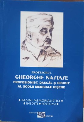 PROFESORUL GHEORGHE NASTASE PROFESIONIST, DASCAL SI ERUDIT AL SCOLII MEDICALE IESENE-COSTACHE ANDONE, VIRGI-233867 foto