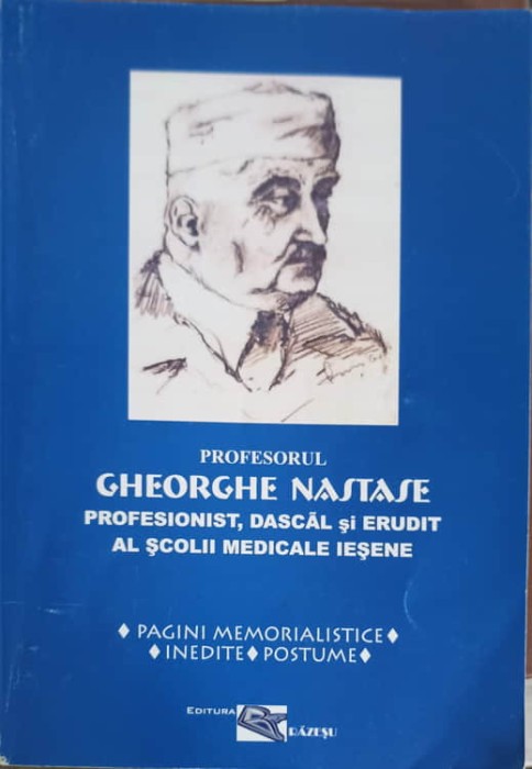 PROFESORUL GHEORGHE NASTASE PROFESIONIST, DASCAL SI ERUDIT AL SCOLII MEDICALE IESENE-COSTACHE ANDONE, VIRGI-233867