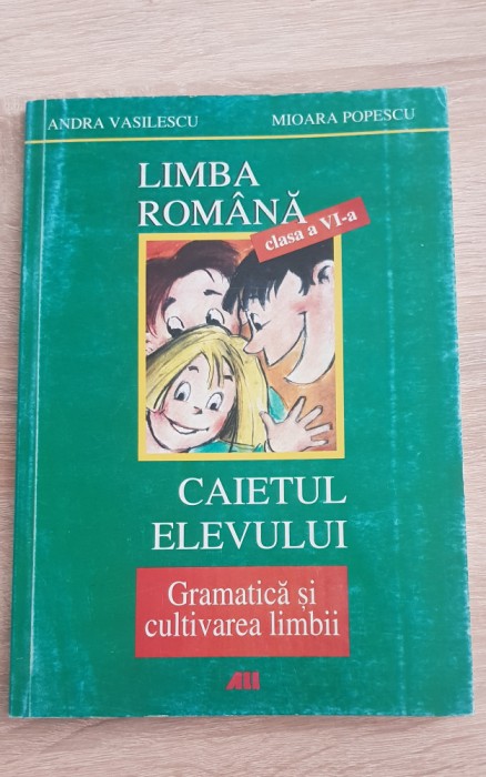 Limba rom&acirc;nă clasa a VI-a. Caietul elevului - Andra Vasilescu, Mioara Popescu