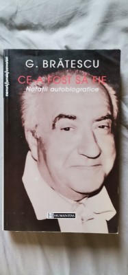 G. Bratescu - Ce-a fost să fie. Notații autobiografice foto