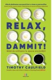 Relax Dammit! Ghid de utilizare in epoca anxietatii - Editura Creator-Libris