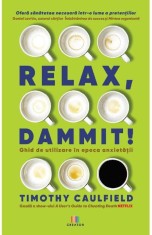 Relax Dammit! Ghid de utilizare in epoca anxietatii - Creator-Libris