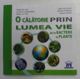 O CALATORIE PRIN LUMEA VIE DE LA BACTERII LA PLANTE de TRAIAN SAITAN ...ADRIAN MIHAI , 2019