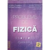 PROBLEME DE FIZICA, CLASA A X-A F1, F2, F3-ARMAND POPESCU, MIRCEA FRONESCU SI COLAB.-244878
