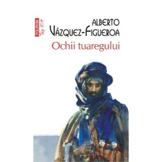 Ochii tuaregului - Alberto Vazquez-Figueroa, editia 2022