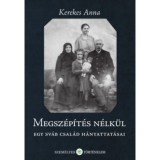 Megsz&eacute;p&iacute;t&eacute;s n&eacute;lk&uuml;l - Egy sv&aacute;b csal&aacute;d h&aacute;nyattat&aacute;sai - Kerekes Anna