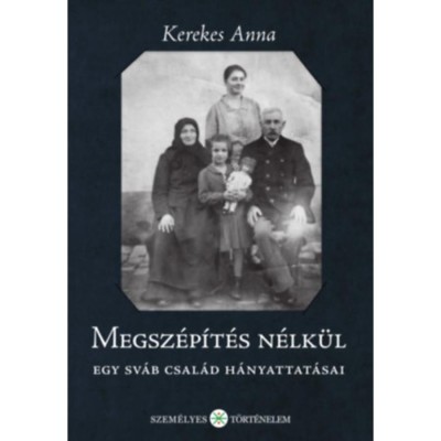 Megsz&amp;eacute;p&amp;iacute;t&amp;eacute;s n&amp;eacute;lk&amp;uuml;l - Egy sv&amp;aacute;b csal&amp;aacute;d h&amp;aacute;nyattat&amp;aacute;sai - Kerekes Anna foto