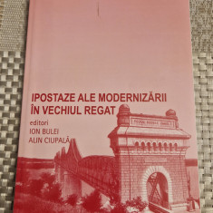 Ipostaze ale modernizarii in vechiul regat vol. 3 Ion Bulei