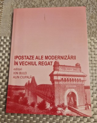 Ipostaze ale modernizarii in vechiul regat vol. 3 Ion Bulei foto