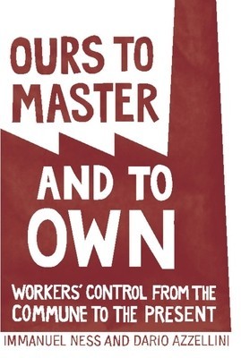Ours to Master and to Own: Workers&amp;#039; Control from the Commune to the Present foto