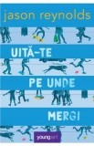 Uita-te pe unde mergi - Jason Reynolds, 2021