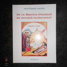 JEAN CLAUDE LARCHET - DE CE BISERICA ORTODOXA NU ACCEPTA INCINERAREA?