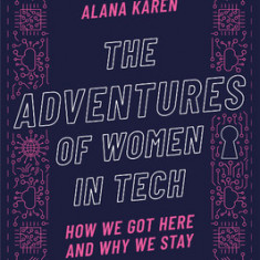 The Adventures of Women in Tech: How We Got Here and Why We Stay