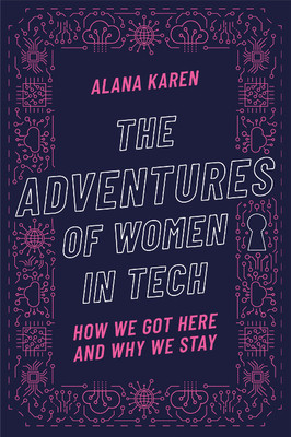 The Adventures of Women in Tech: How We Got Here and Why We Stay