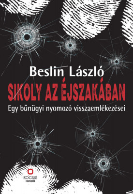 Sikoly az &amp;Atilde;&amp;copy;jszak&amp;Atilde;&amp;iexcl;ban - Egy b&amp;Aring;&amp;plusmn;n&amp;Atilde;&amp;frac14;gyi nyomoz&amp;Atilde;&amp;sup3; visszaeml&amp;Atilde;&amp;copy;kez&amp;Atilde;&amp;copy;sei - Beslin L&amp;Atilde;&amp;iexcl;szl&amp;Atilde;&amp;sup3; foto