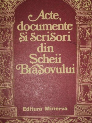 ACTE, DOCUMENTE SI SCRISORI DIN SCHEII BRASOVULUI DE VASILE OLTEAN foto
