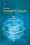 Astrologia Yi Jing-ului de Dan Seracu. Editura Nemira, Colectia Mistica, 2015