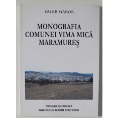 MONOGRAFIA COMUNEI VIMA MICA , MARAMURES de VALER GABOR , 2003