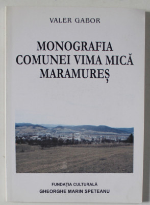 MONOGRAFIA COMUNEI VIMA MICA , MARAMURES de VALER GABOR , 2003 foto