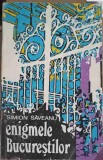 Enigmele Bucurestilor - Simion Saveanu, 1973, Editura Pentru Turism, Carte Istorie Bucuresti