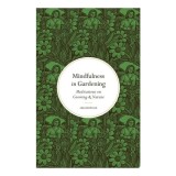 Mindfulness In Gardening: Meditations On Growing &amp;(...)