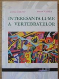 INTERESANTA LUMEA A VERTEBRATELOR (CARTE DE BIOLOGIE DISTRACTIVA PENTRU CEI MICI)-CORINA SIMEANU, ANCA CIOR-235278
